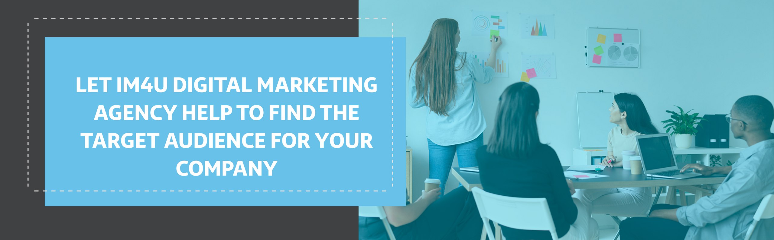 Let IM4U Digital Marketing Agency help to find the target audience for your company
