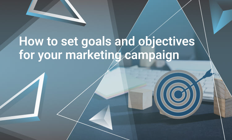 How to set goals and objectives for your marketing campaign