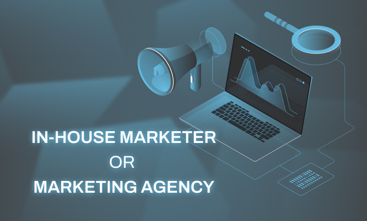 In-House Marketer or Marketing Agency