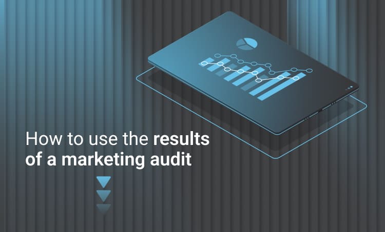 How to use the results of a marketing audit