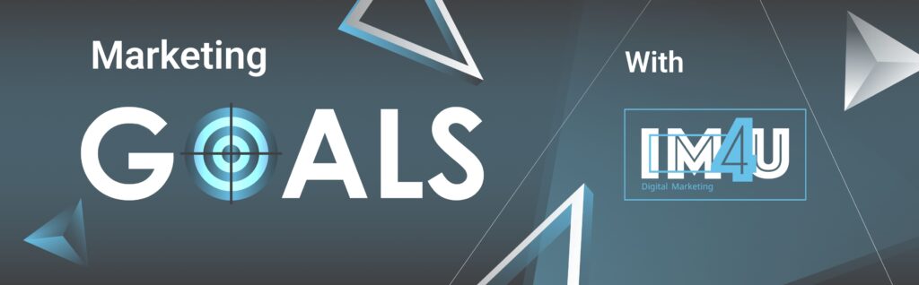 Set marketing goals that fit your business needs with IM4U