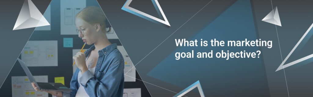 What is the marketing goal and objective