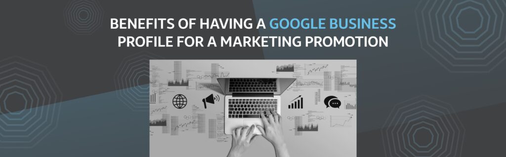 Benefits of having a Google Business Profile for a marketing promotion