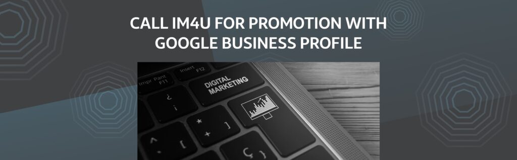 Call IM4U for promotion with Google Business Profile