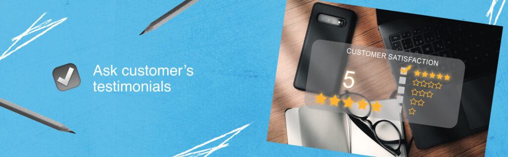 Ask customer’s testimonials