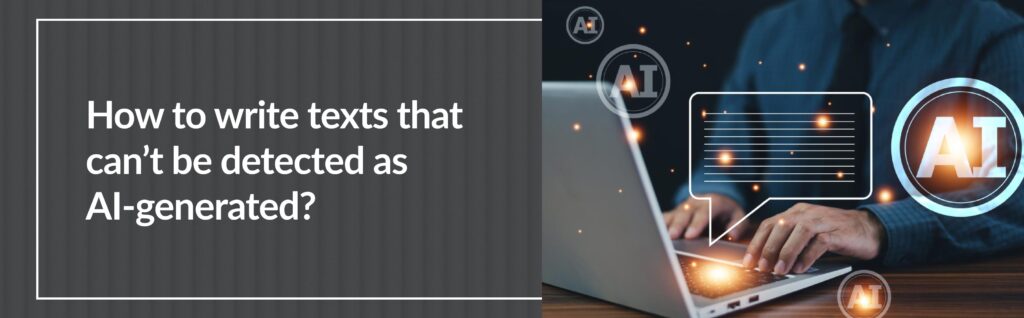 How to write texts that can’t be detected as AI-generated