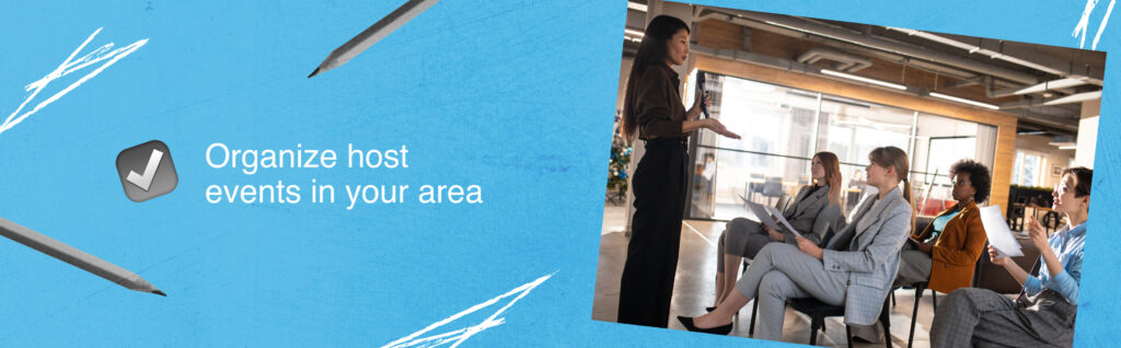 Organize host events in your area