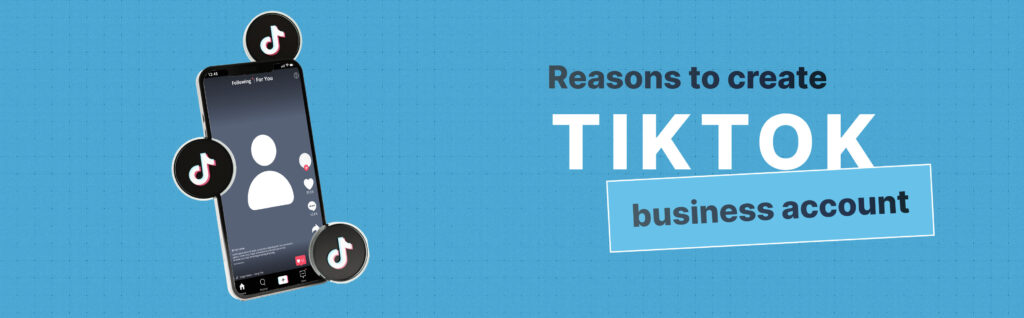 Reasons to create TikTok business account