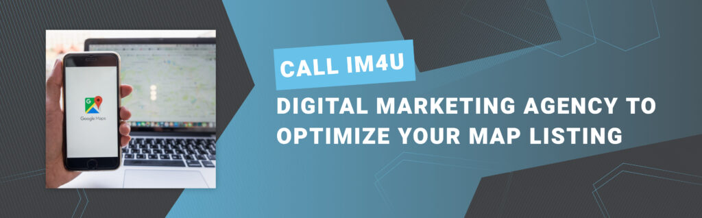 Call IM4U Digital Marketing Agency to optimize your map listing