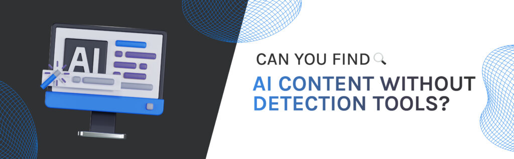 Can you find AI content without detection tools_