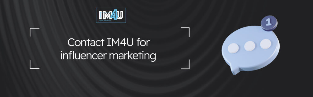 Contact IM4U for influencer marketing