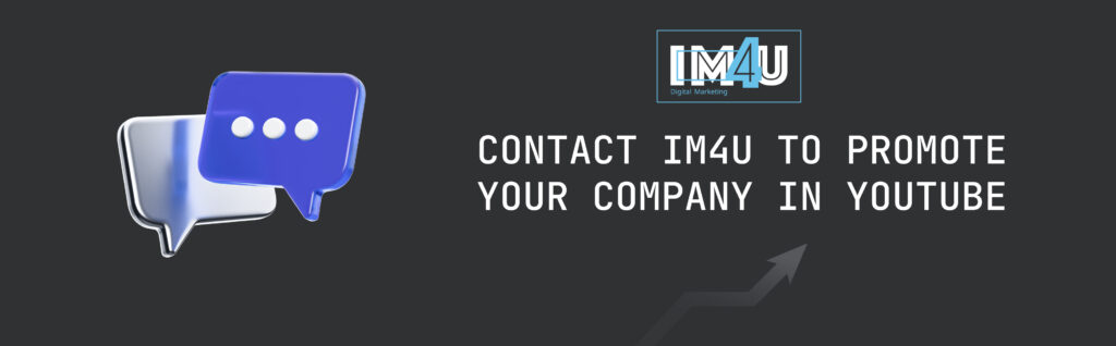 Contact IM4U to promote your company in YouTube