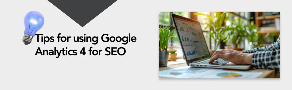 Tips for using Google Analytics 4 for SEO