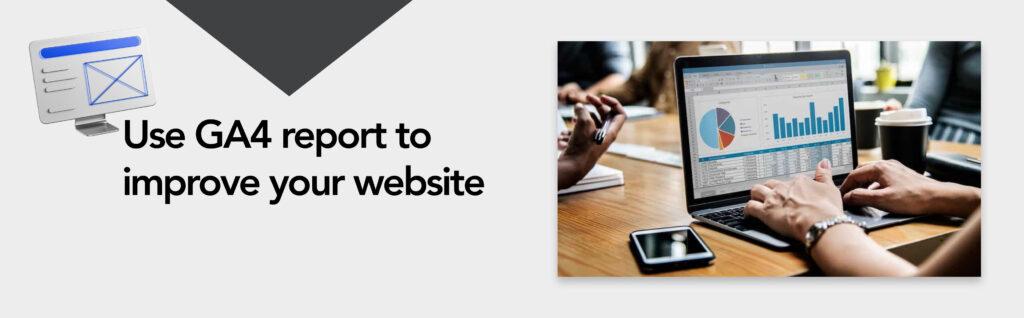 Use GA4 report to improve your website