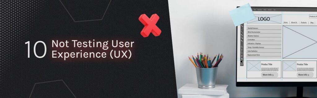 not testing user experience (UX)