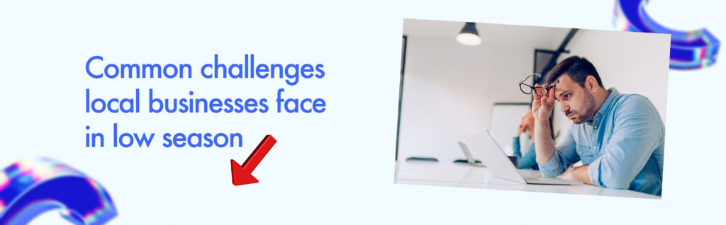 Common challenges local businesses face in low season