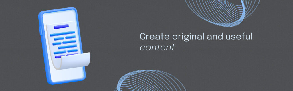 Create original and useful content