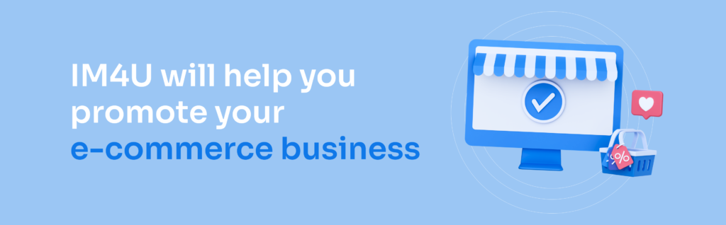 IM4U will help you promote your e-commerce business