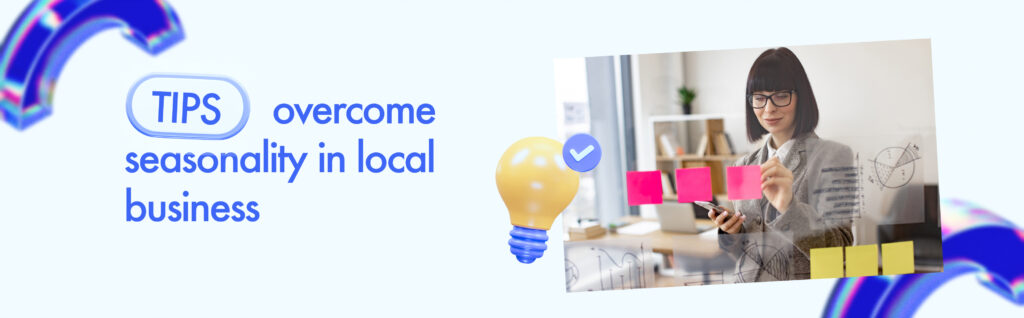 Tips to overcome seasonality in local business