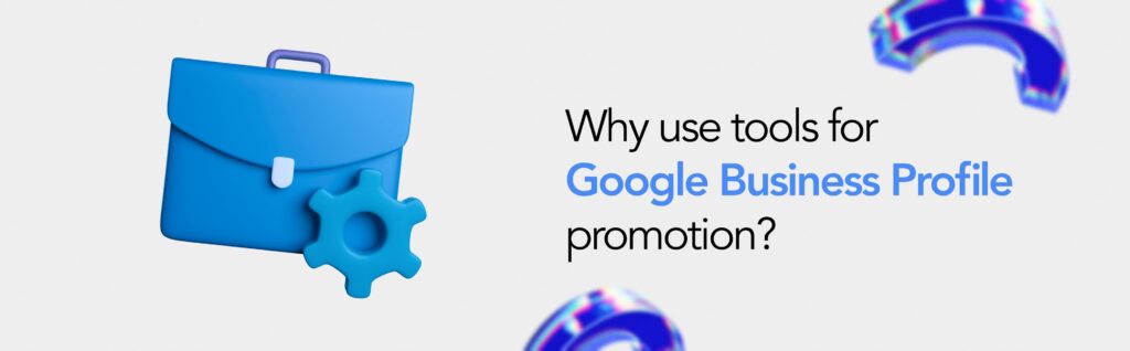 Why use tools for Google Business Profile promotion_