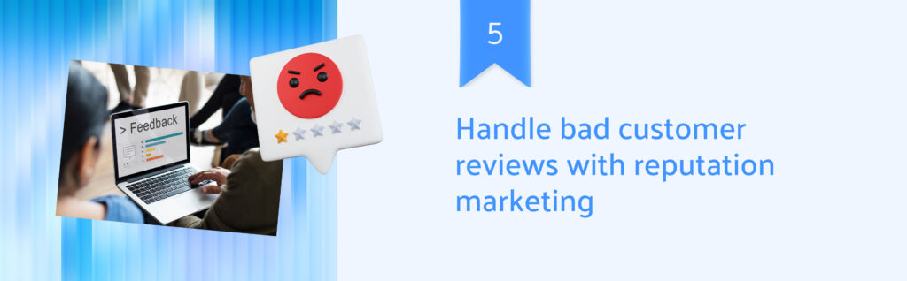 Handle bad customer reviews with reputation marketing