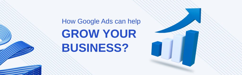 How Google Ads can help grow your business_