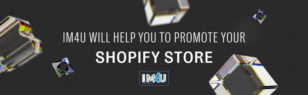 IM4U will help you to promote your Shopify store