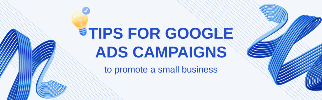 Tips for Google Ads campaigns to promote a small business