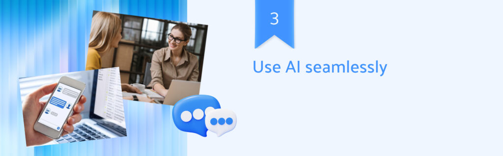 Use AI seamlessly