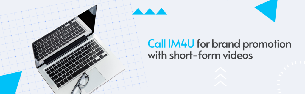 Call IM4U for brand promotion with short-form videos
