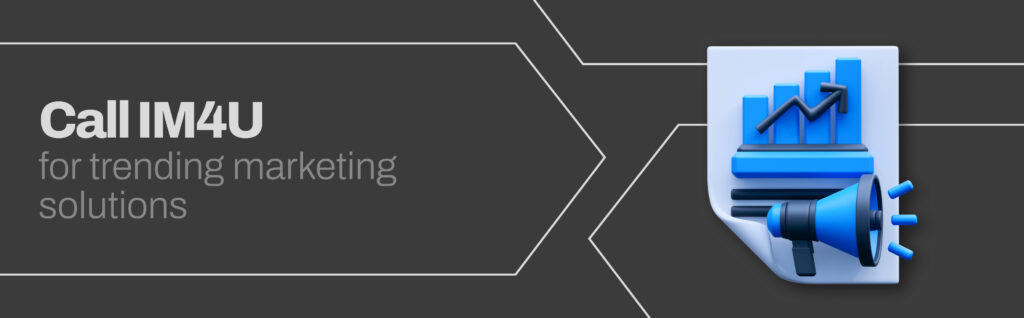 Call IM4U for trending marketing solutions