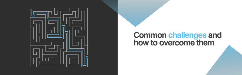 Common challenges and how to overcome them
