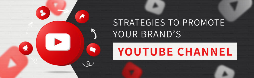 Strategies to promote your brand’s YouTube channel