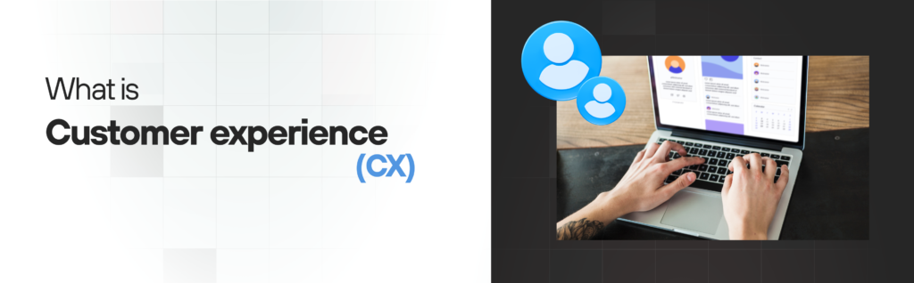 What is customer experience (CX)_