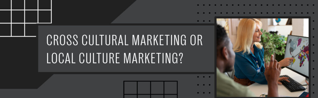Cross cultural marketing or local culture marketing_