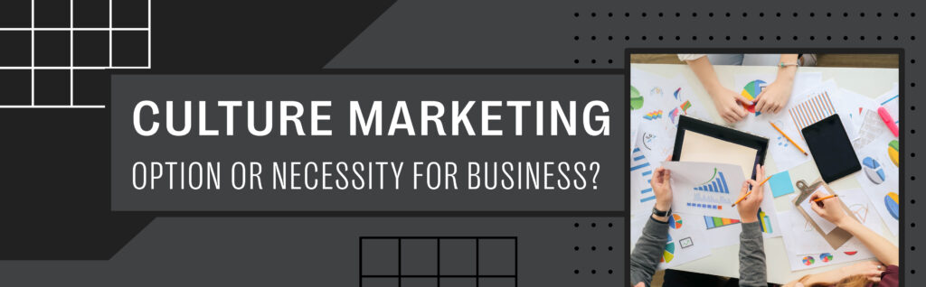 Culture marketing option or necessity for business_