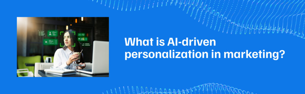 What is AI-driven personalization in marketing_