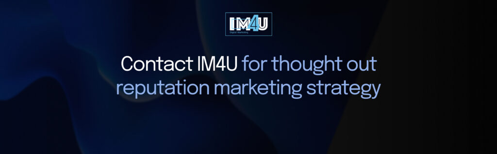 Contact IM4U for thought out reputation marketing strategy