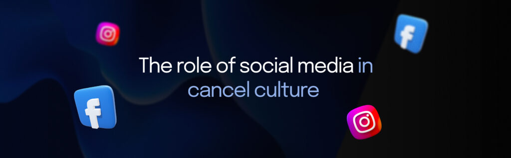 The role of social media in cancel culture 