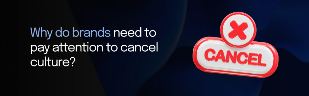 Why do brands need to pay attention to cancel culture_