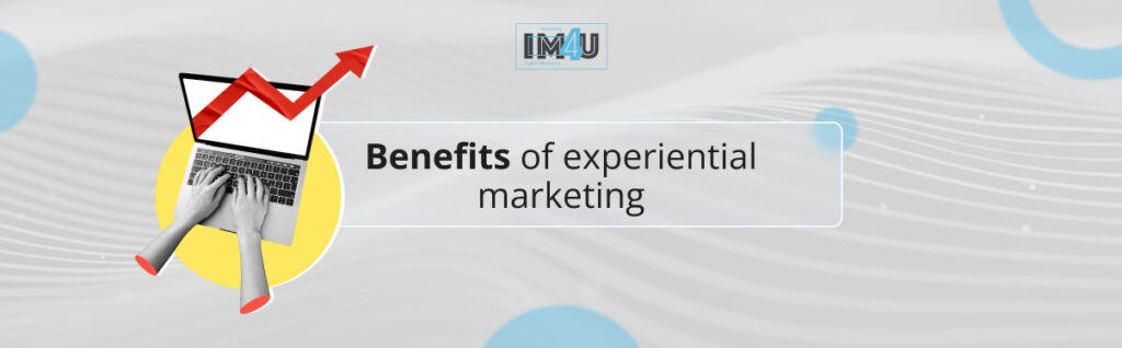 benefits of experential marketing