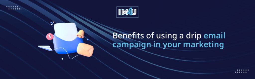 benefits of email drip campaign