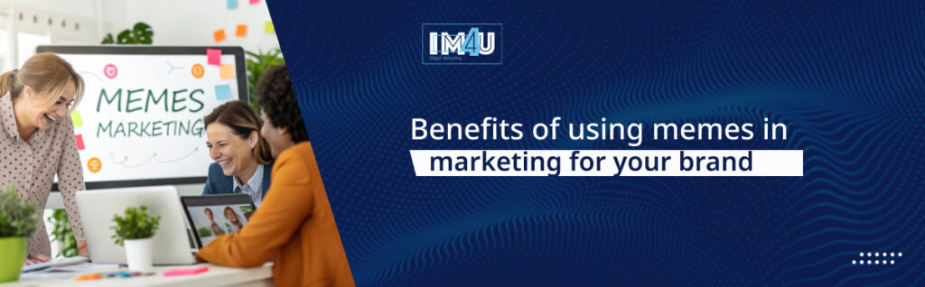 benfits of using memes in marketing